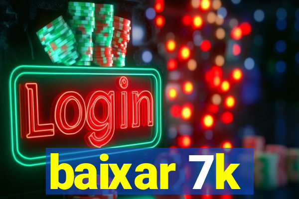 baixar 7k