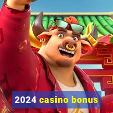 2024 casino bonus