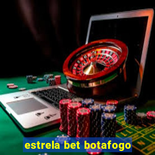 estrela bet botafogo