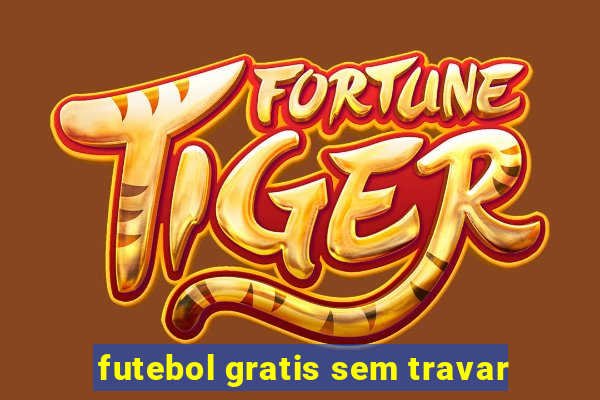 futebol gratis sem travar