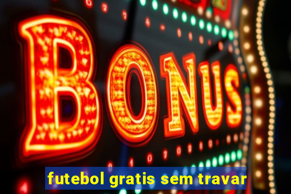 futebol gratis sem travar