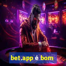 bet.app é bom