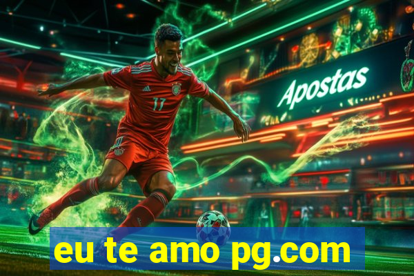 eu te amo pg.com