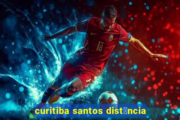 curitiba santos dist芒ncia