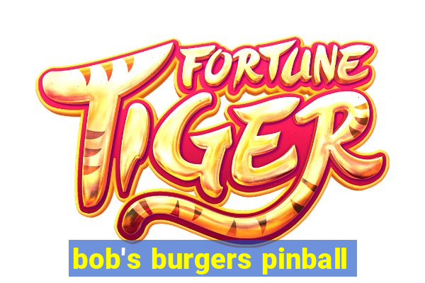 bob's burgers pinball