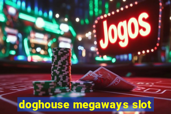 doghouse megaways slot