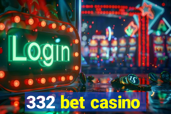 332 bet casino