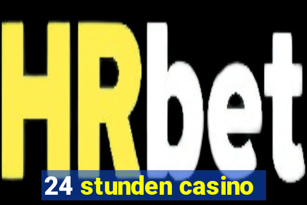 24 stunden casino