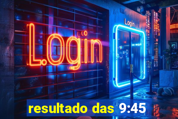 resultado das 9:45