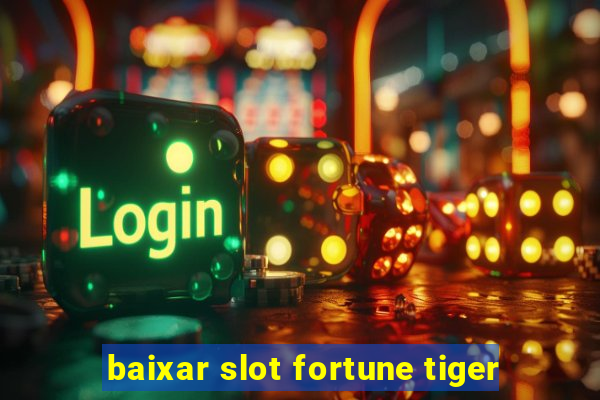 baixar slot fortune tiger