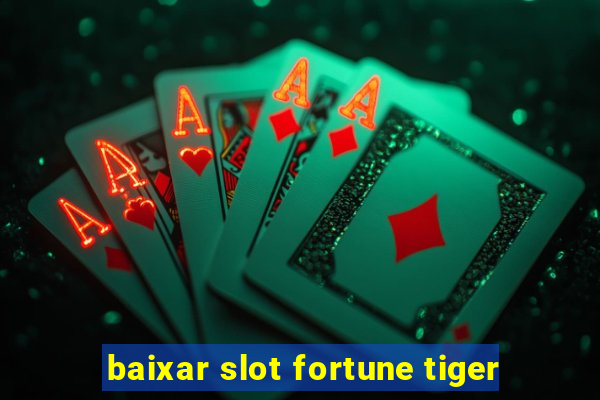 baixar slot fortune tiger