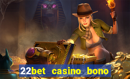 22bet casino bono sin deposito