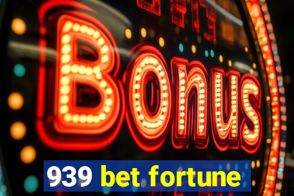 939 bet fortune