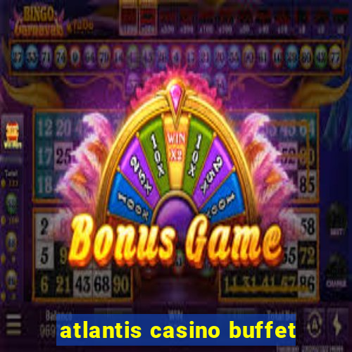 atlantis casino buffet