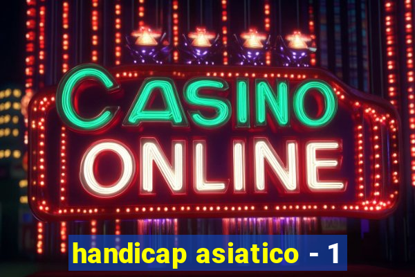 handicap asiatico - 1