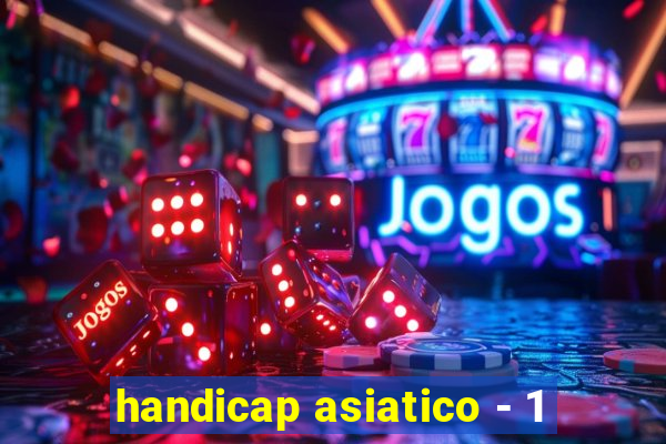 handicap asiatico - 1