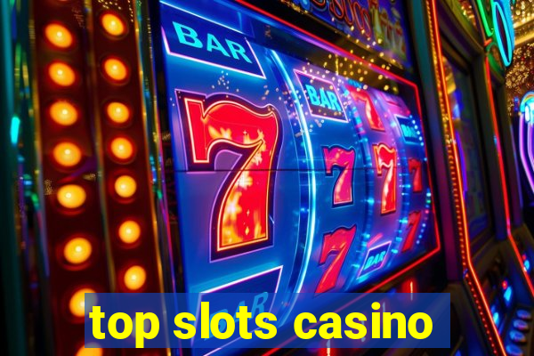 top slots casino