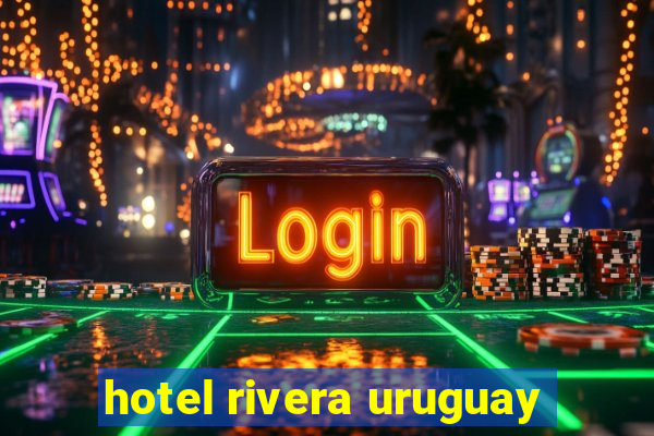 hotel rivera uruguay