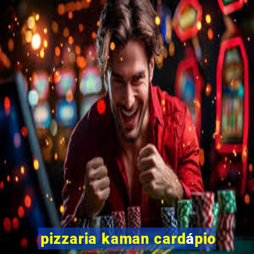 pizzaria kaman cardápio