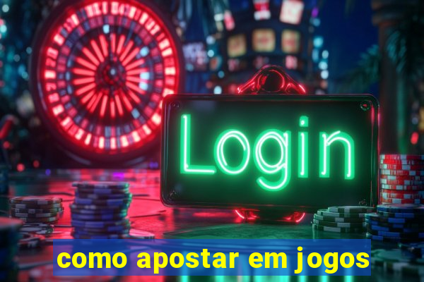 como apostar em jogos