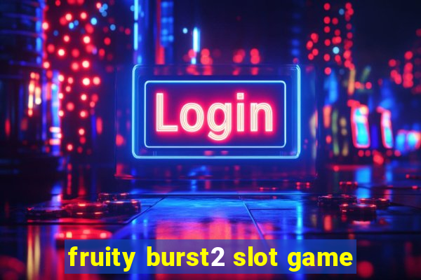 fruity burst2 slot game