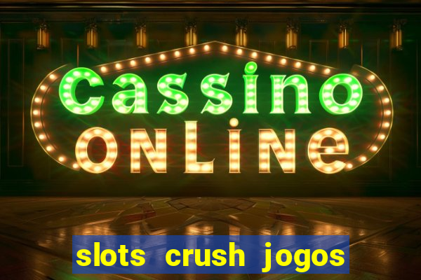 slots crush jogos de cartas