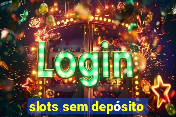 slots sem depósito