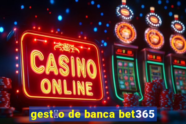 gest茫o de banca bet365