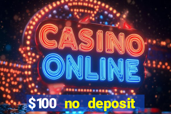 $100 no deposit bonus real money casino