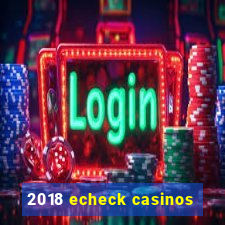 2018 echeck casinos