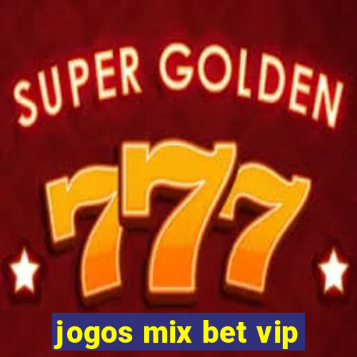 jogos mix bet vip