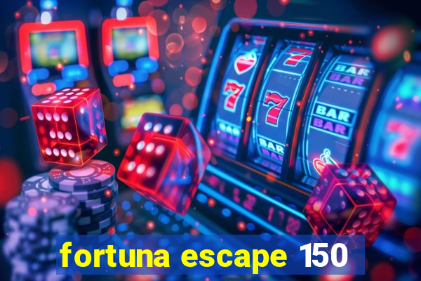 fortuna escape 150