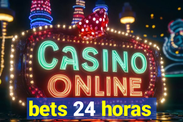 bets 24 horas