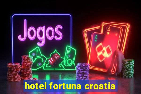 hotel fortuna croatia