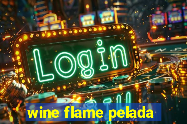 wine flame pelada