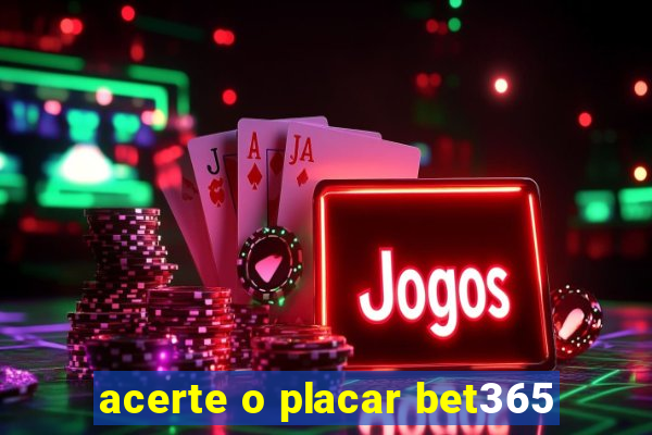 acerte o placar bet365