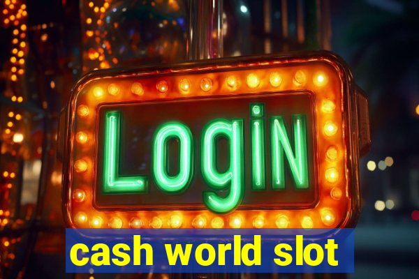 cash world slot