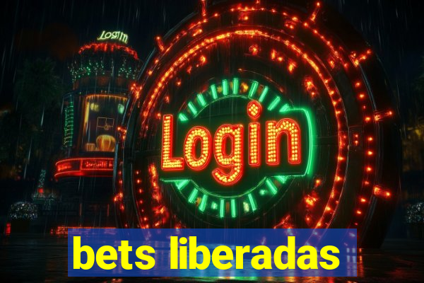 bets liberadas