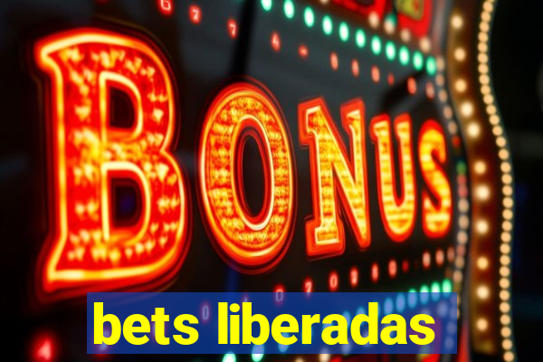 bets liberadas