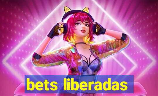 bets liberadas