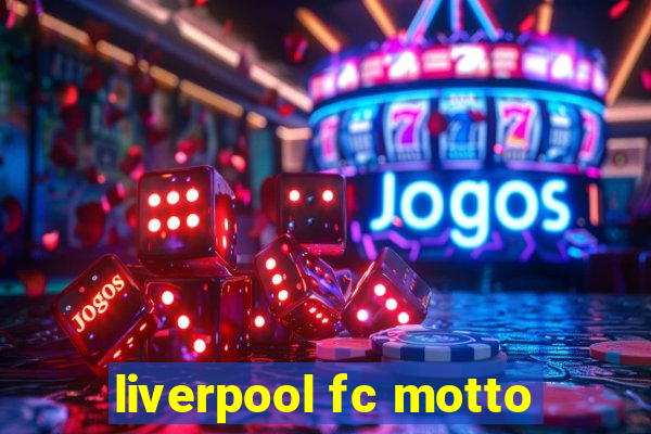 liverpool fc motto