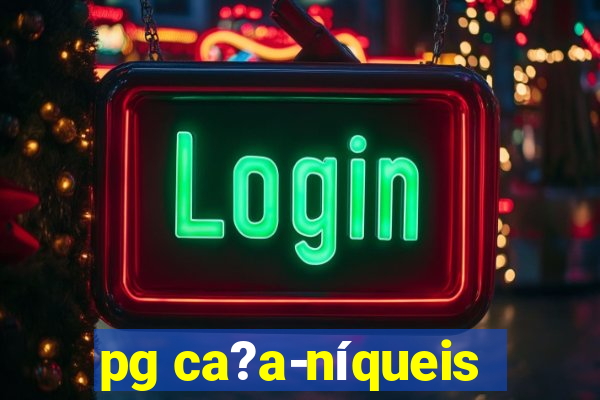 pg ca?a-níqueis