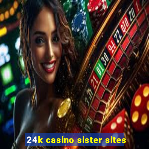 24k casino sister sites