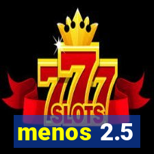 menos 2.5