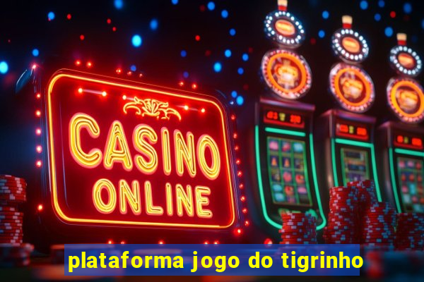 plataforma jogo do tigrinho