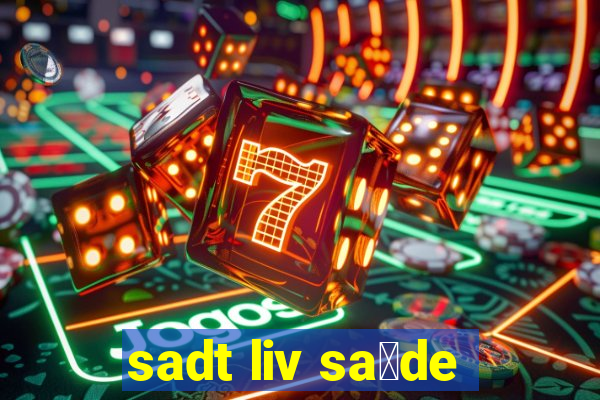 sadt liv sa煤de