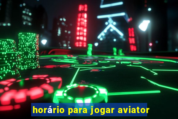 horário para jogar aviator