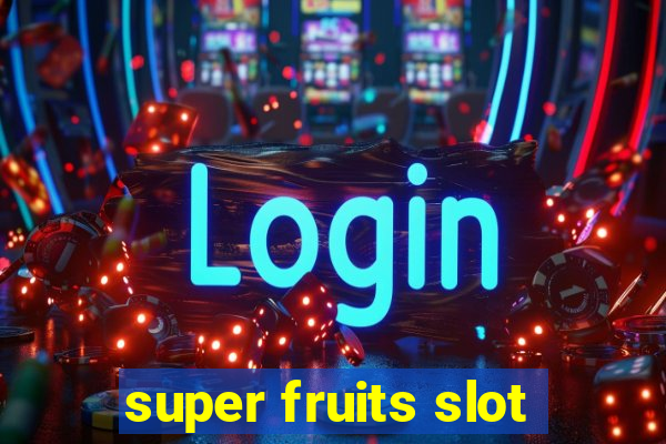 super fruits slot