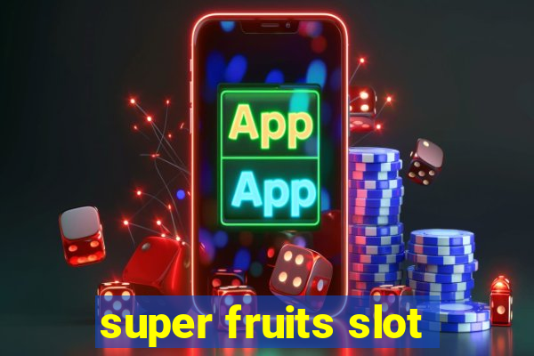 super fruits slot