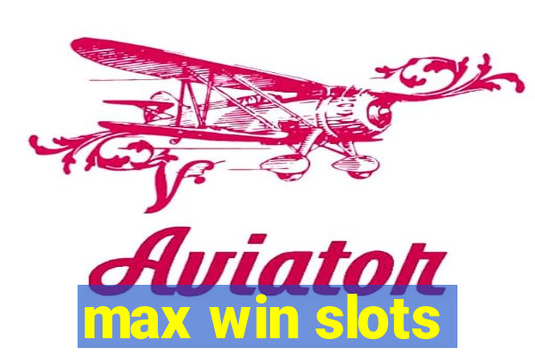 max win slots